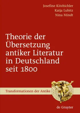 Kitzbichler / Lubitz / Mindt | Theorie der Übersetzung antiker Literatur in Deutschland seit 1800 | E-Book | sack.de