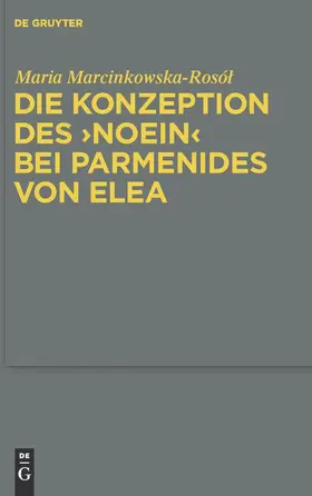 Marcinkowska-Rosól |  Die Konzeption des "noein" bei Parmenides von Elea | Buch |  Sack Fachmedien