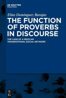 Domínguez Barajas | The Function of Proverbs in Discourse: The Case of a Mexican Transnational Social Network | Buch | 978-3-11-022488-7 | sack.de