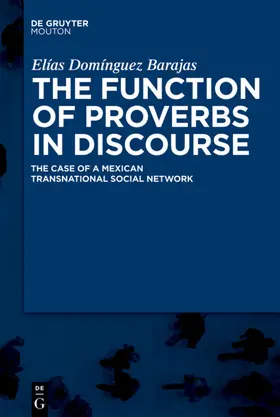 Domínguez Barajas |  The Function of Proverbs in Discourse: The Case of a Mexican Transnational Social Network | eBook | Sack Fachmedien