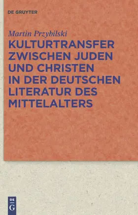 Przybilski |  Kulturtransfer zwischen Juden und Christen in der deutschen Literatur des Mittelalters | Buch |  Sack Fachmedien