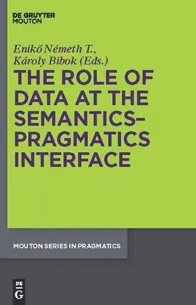 Bibok / Németh T. | The Role of Data at the Semantics-Pragmatics Interface | Buch | 978-3-11-024026-9 | sack.de