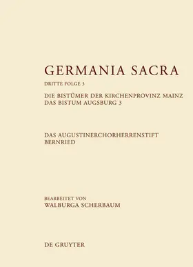 Scherbaum |  Die Bistümer der Kirchenprovinz Mainz. Das Bistum Augsburg 3. Das Augustinerchorherrenstift Bernried | eBook | Sack Fachmedien