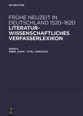 Kühlmann / Müller / Schilling |  Frühe Neuzeit in Deutschland  1520-1620, Band 6, Siber, Adam - Zyrl, Christian | Buch |  Sack Fachmedien