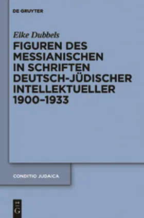 Dubbels |  Figuren des Messianischen in Schriften deutsch-jüdischer Intellektueller 1900-1933 | Buch |  Sack Fachmedien
