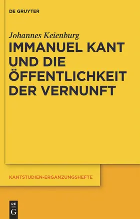 Keienburg |  Immanuel Kant und die Öffentlichkeit der Vernunft | Buch |  Sack Fachmedien