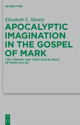 Shively | Apocalyptic Imagination in the Gospel of Mark | Buch | 978-3-11-027286-4 | sack.de