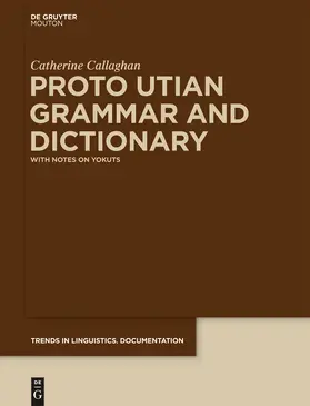 Callaghan | Proto Utian Grammar and Dictionary | Buch | 978-3-11-027457-8 | sack.de