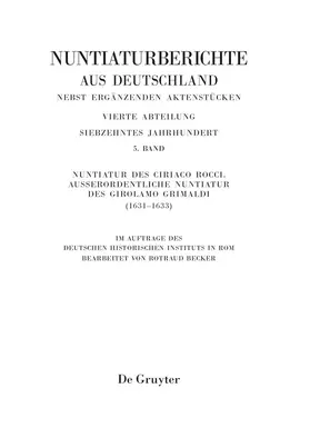 Becker |  Nuntiaturberichte aus Deutschland nebst ergänzenden Aktenstücken, Band 5, Nuntiatur des Ciriaco Rocci. Ausserordentliche Nuntiatur des Girolamo Grimaldi (1631¿1633) | Buch |  Sack Fachmedien