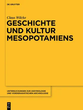 Wilcke / Sallaberger / Volk |  Geschichte und Kultur Mesopotamiens | Buch |  Sack Fachmedien