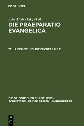 Mras / des Places |  Die Praeparatio evangelica. Teil 1: Einleitung. Die Bücher I bis X | eBook | Sack Fachmedien