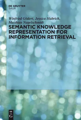 Gödert / Nagelschmidt / Hubrich | Semantic Knowledge Representation for Information Retrieval | Buch | 978-3-11-030477-0 | sack.de