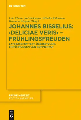 Claren / Wiegand / Eickmeyer | Johannes Bisselius: Deliciae Veris ¿ Frühlingsfreuden | Buch | 978-3-11-031449-6 | sack.de