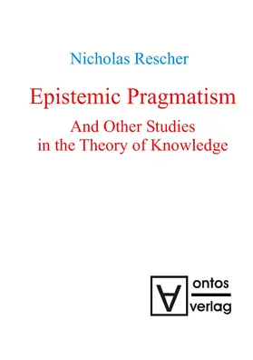 Rescher |  Epistemic Pragmatism and Other Studies in the Theory of Knowledge | Buch |  Sack Fachmedien