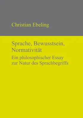 Ebeling |  Sprache, Bewusstsein, Normativität | Buch |  Sack Fachmedien