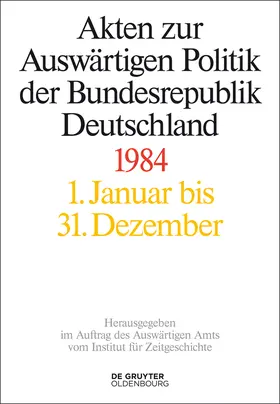 Taschler / Wirsching / Szatkowski |  Akten zur Auswärtigen Politik der Bundesrepublik Deutschland, Akten zur Auswärtigen Politik der Bundesrepublik Deutschland 1984 | Buch |  Sack Fachmedien