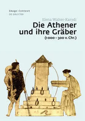 Walter-Karydi | Die Athener und ihre Gräber (1000-300 v. Chr.) | Medienkombination | 978-3-11-034868-2 | sack.de