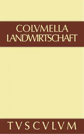 Columella |  Lucius Iunius Moderatus Columella: Zwölf Bücher über Landwirtschaft · Buch eines Unbekannten über Baumzüchtung.. Band I | Buch |  Sack Fachmedien