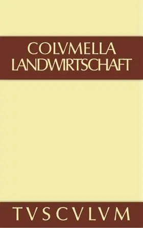 Columella |  Lucius Iunius Moderatus Columella: Zwölf Bücher über Landwirtschaft · Buch eines Unbekannten über Baumzüchtung.. Band I | eBook | Sack Fachmedien