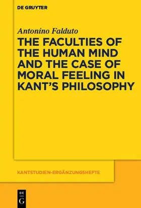 Falduto |  The Faculties of the Human Mind and the Case of Moral Feeling in Kant’s Philosophy | eBook | Sack Fachmedien