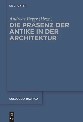 Beyer | Die Präsenz der Antike in der Architektur | Buch | 978-3-11-037125-3 | sack.de