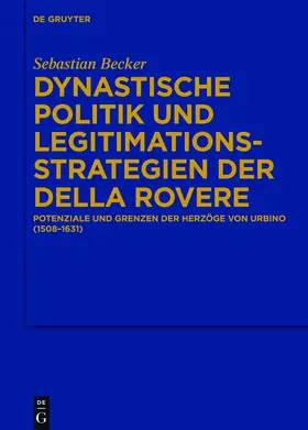 Becker |  Dynastische Politik und Legitimationsstrategien der della Rovere | Buch |  Sack Fachmedien