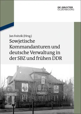 Foitzik |  Sowjetische Kommandanturen und deutsche Verwaltung in der SBZ und frühen DDR | Buch |  Sack Fachmedien