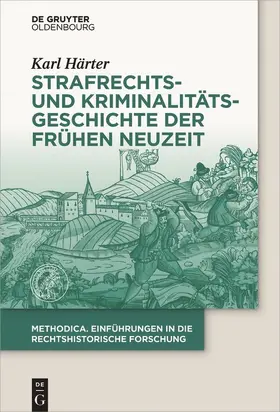 Härter |  Strafrechts- und Kriminalitätsgeschichte der Frühen Neuzeit | Buch |  Sack Fachmedien