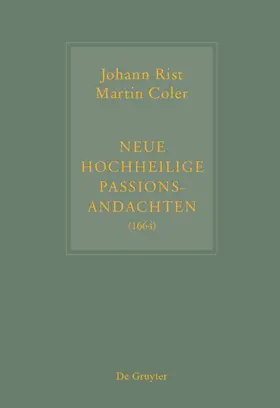 Steiger |  Johann Rist / Martin Coler, Neue Hochheilige Passions-Andachten (1664) | eBook | Sack Fachmedien