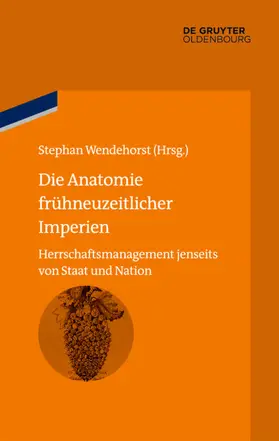 Wendehorst |  Die Anatomie frühneuzeitlicher Imperien | eBook | Sack Fachmedien