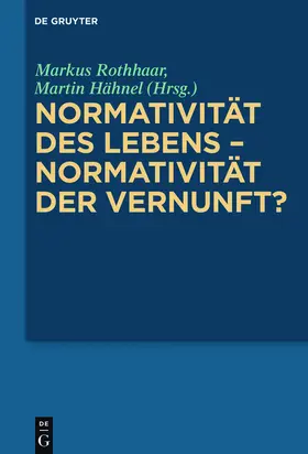 Hähnel / Rothhaar |  Normativität des Lebens - Normativität der Vernunft? | Buch |  Sack Fachmedien
