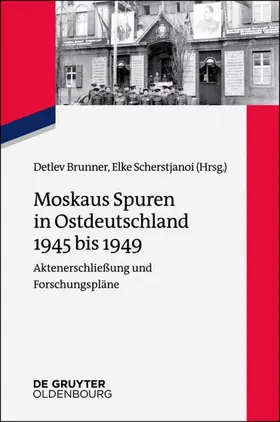 Brunner / Scherstjanoi |  Moskaus Spuren in Ostdeutschland 1945 bis 1949 | Buch |  Sack Fachmedien