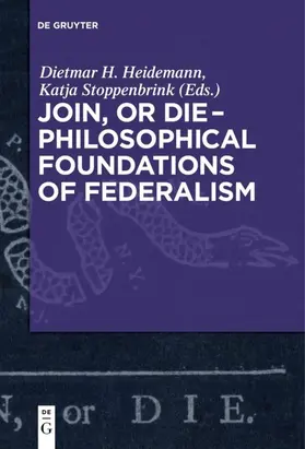 Stoppenbrink / Heidemann |  Join, or Die - Philosophical Foundations of Federalism | Buch |  Sack Fachmedien