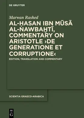 Rashed |  Al-Hasan ibn Musa al-Nawbakhti, Commentary on Aristotle "De generatione et corruptione" | eBook | Sack Fachmedien