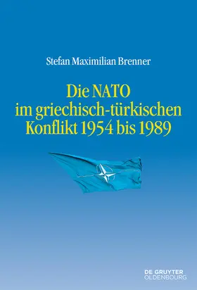 Brenner |  Die NATO im griechisch-türkischen Konflikt 1954 bis 1989 | Buch |  Sack Fachmedien