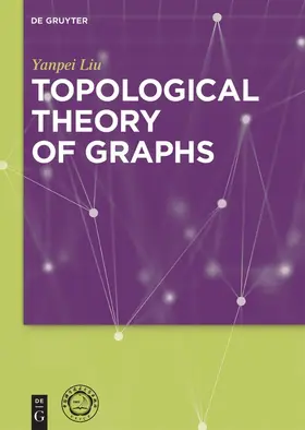 Liu | Topological Theory of Graphs | Buch | 978-3-11-047669-9 | sack.de