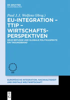 Welfens | EU-Integration - TTIP - Wirtschaftsperspektiven | Buch | 978-3-11-048721-3 | www2.sack.de