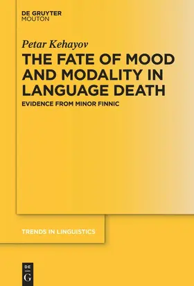 Kehayov | The Fate of Mood and Modality in Language Death | Buch | 978-3-11-052185-6 | sack.de