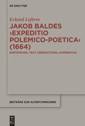 Lefèvre |  Jakob Baldes ¿Expeditio Polemico-Poetica¿ (1664) | Buch |  Sack Fachmedien