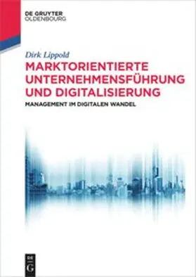 Lippold | Marktorientierte Unternehmensführung und Digitalisierung | Buch | 978-3-11-053121-3 | sack.de
