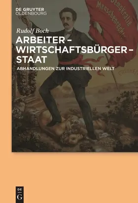 Boch / Kroll | Arbeiter - Wirtschaftsbürger - Staat | Buch | 978-3-11-053219-7 | sack.de