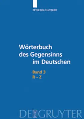 Lutzeier |  Peter Rolf Lutzeier: Wörterbuch des Gegensinns im Deutschen / R-Z | Buch |  Sack Fachmedien