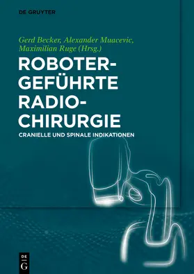 Becker / Ruge / Muacevic |  Robotergeführte Radiochirurgie | Buch |  Sack Fachmedien