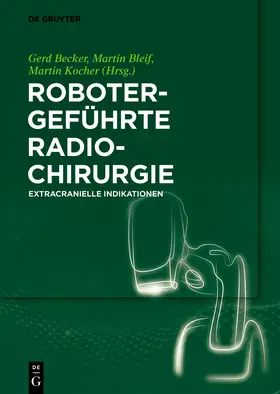 Becker / Bleif / Kocher |  Robotergeführte Radiochirurgie | Buch |  Sack Fachmedien