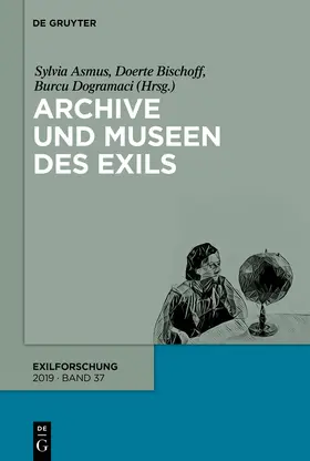 Asmus / Dogramaci / Bischoff |  Archive und Museen des Exils | Buch |  Sack Fachmedien