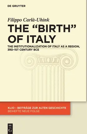 Carlà-Uhink | The "Birth" of Italy | Buch | 978-3-11-054287-5 | sack.de