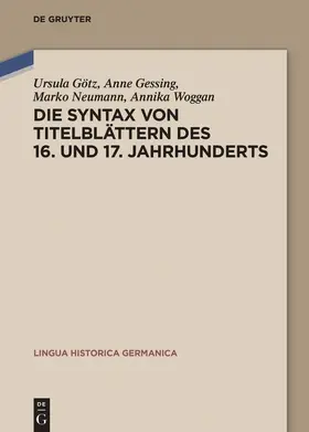 Götz / Gessing / Neumann | Die Syntax von Titelblättern des 16. und 17. Jahrhunderts | Buch | 978-3-11-054491-6 | sack.de