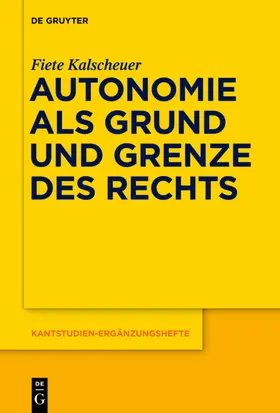 Kalscheuer |  Autonomie als Grund und Grenze des Rechts | Buch |  Sack Fachmedien