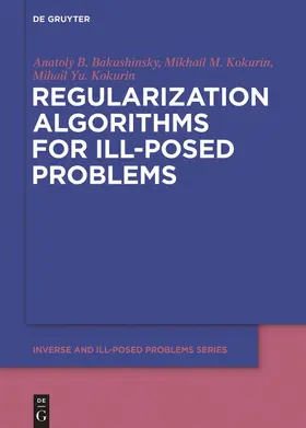 Bakushinsky / Kokurin | Regularization Algorithms for Ill-Posed Problems | Buch | 978-3-11-055630-8 | sack.de