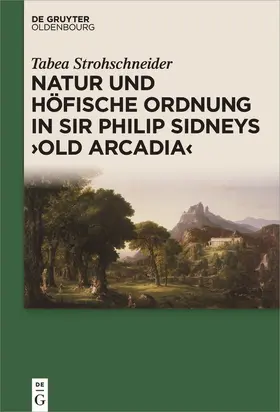Strohschneider | Natur und höfische Ordnung in Sir Philip Sidneys "Old Arcadia" | Buch | 978-3-11-055936-1 | sack.de
